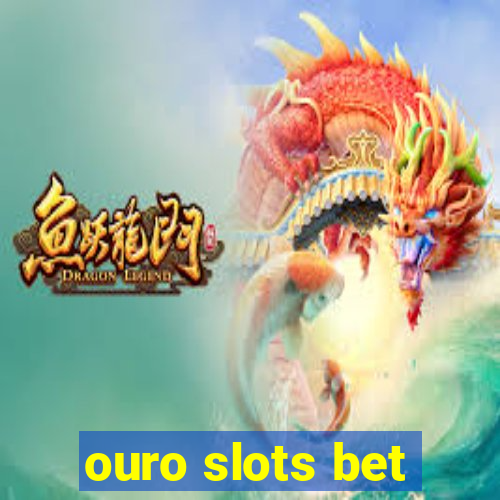 ouro slots bet